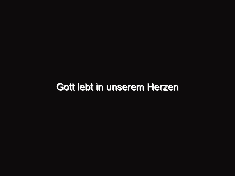 Gott lebt in unserem Herzen - TFP Deutschland